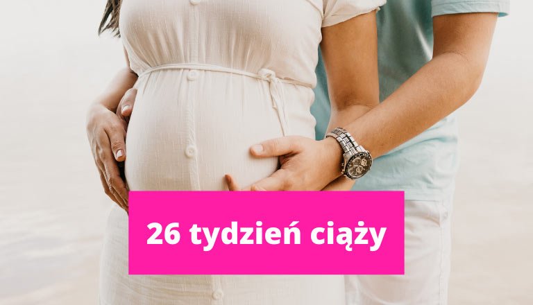 26 tydzień ciąży – ciąża tydzień po tygodniu