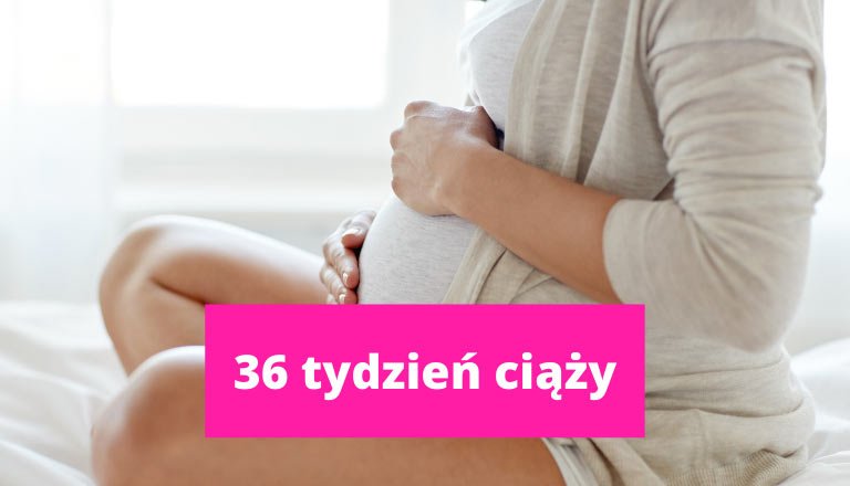36 tydzień ciąży – ciąża tydzień po tygodniu