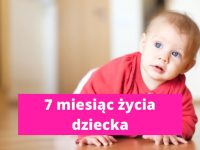 7 miesiąc życia dziecka – rozwój dziecka w 7 miesiącu życia
