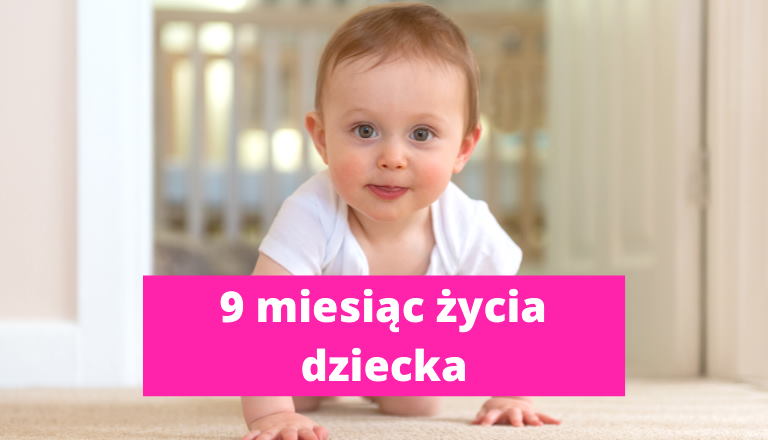 9 miesiąc życia dziecka – rozwój dziecka w 9 miesiącu życia